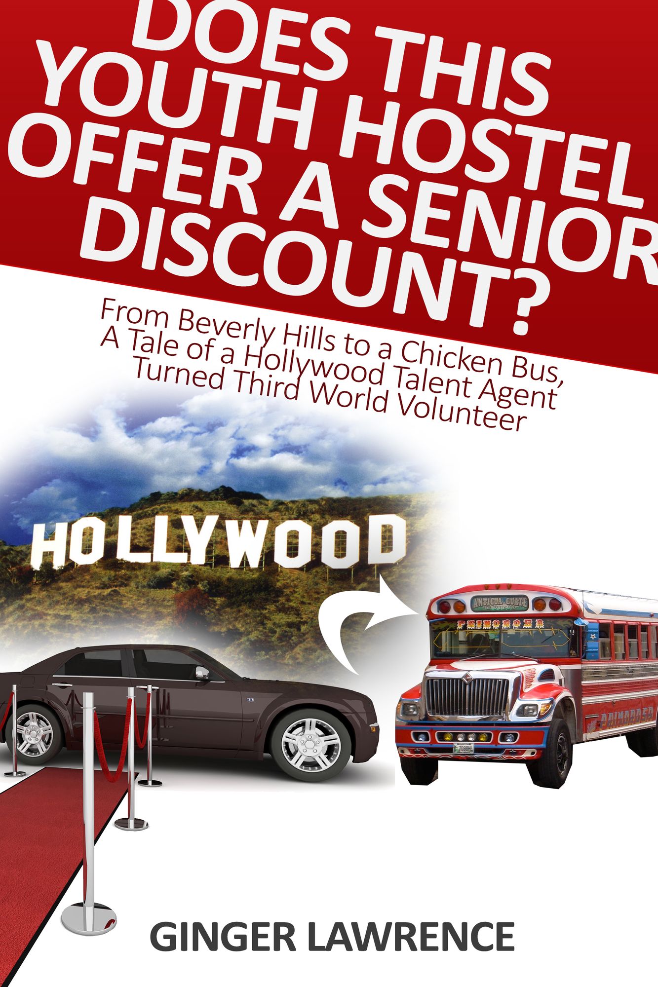 Does This Youth Hostel Offer a Senior Discount? From Beverly Hills to a Chicken Bus, A Tale of a Hollywood Talent Agent Turned Third World Volunteer