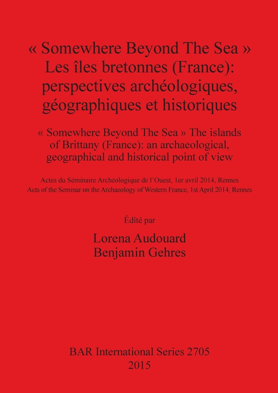 " Somewhere Beyond The Sea " Les iles bretonnes (France): Perspectives archeologiques, geographiques et historiques: " Somewhere Beyond The Sea " The islands of Brittany (France): an archaeological, geographical and historical point of view