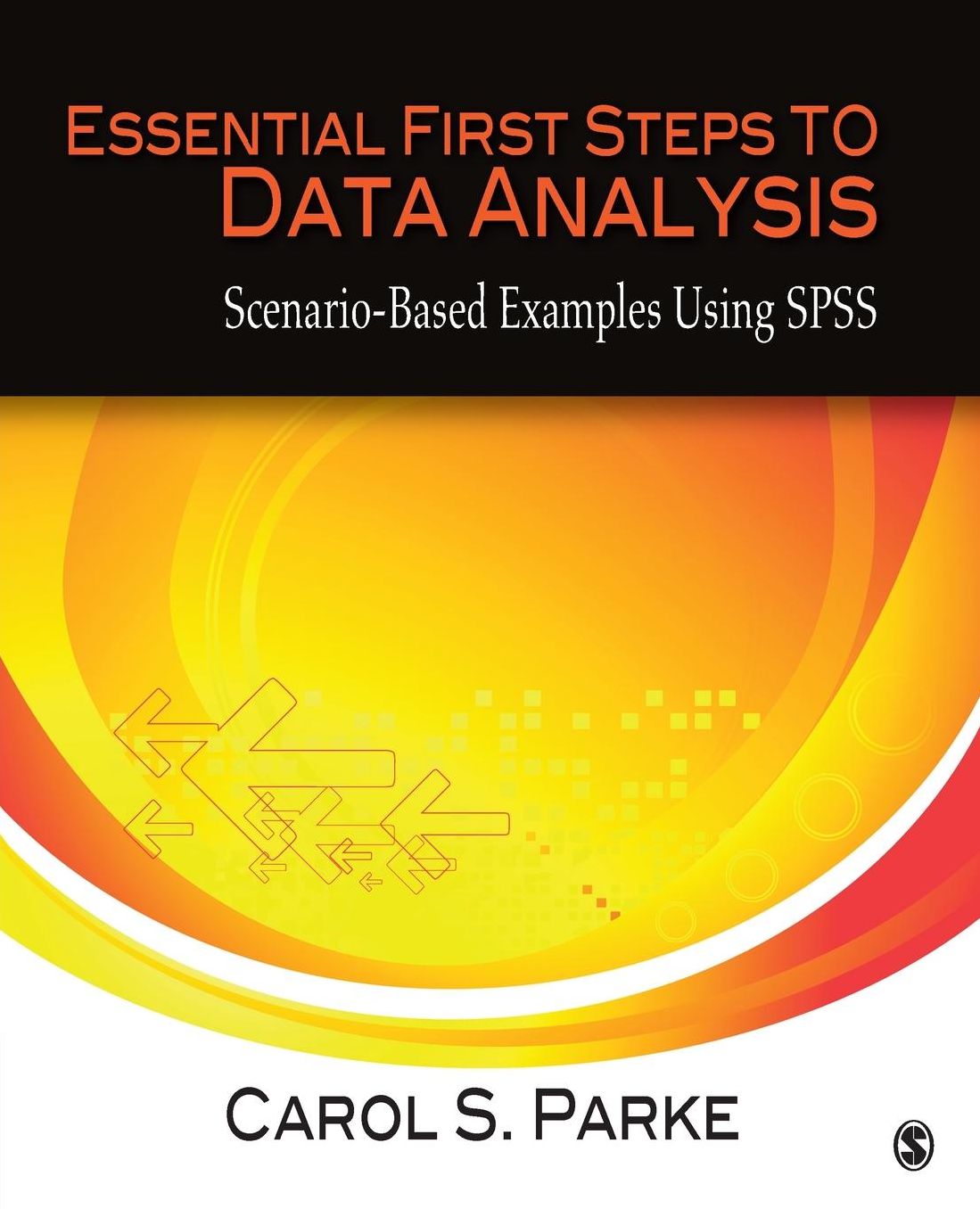 Essential First Steps to Data Analysis: Scenario-Based Examples Using SPSS