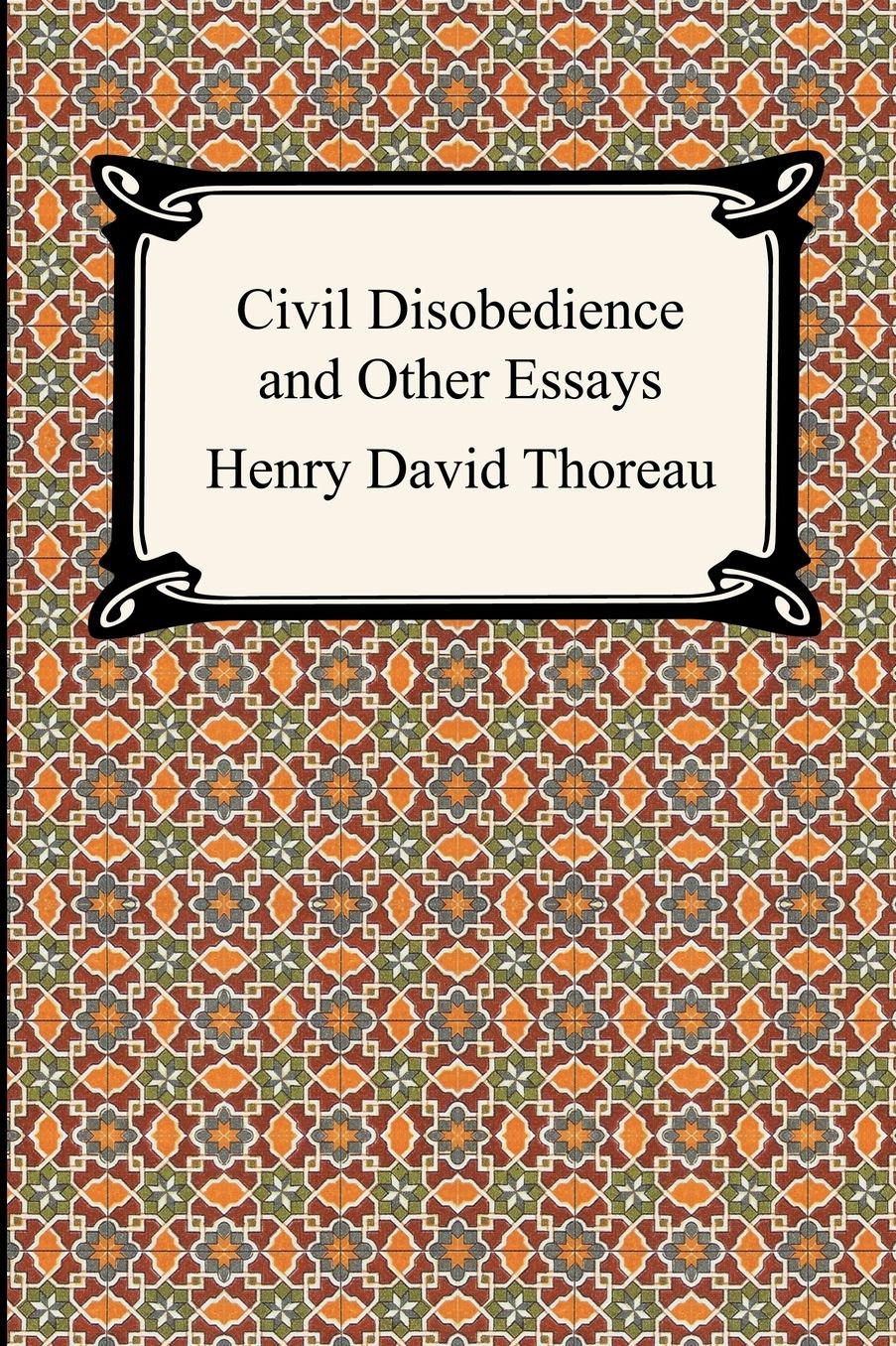 Civil Disobedience And Other Essays (The Collected Essays Of Henry David Thoreau)