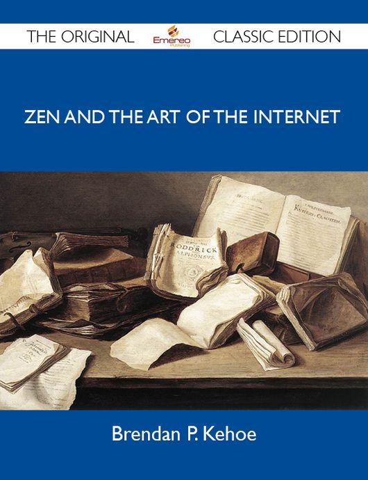 Zen and the Art of the Internet - The Original Classic Edition