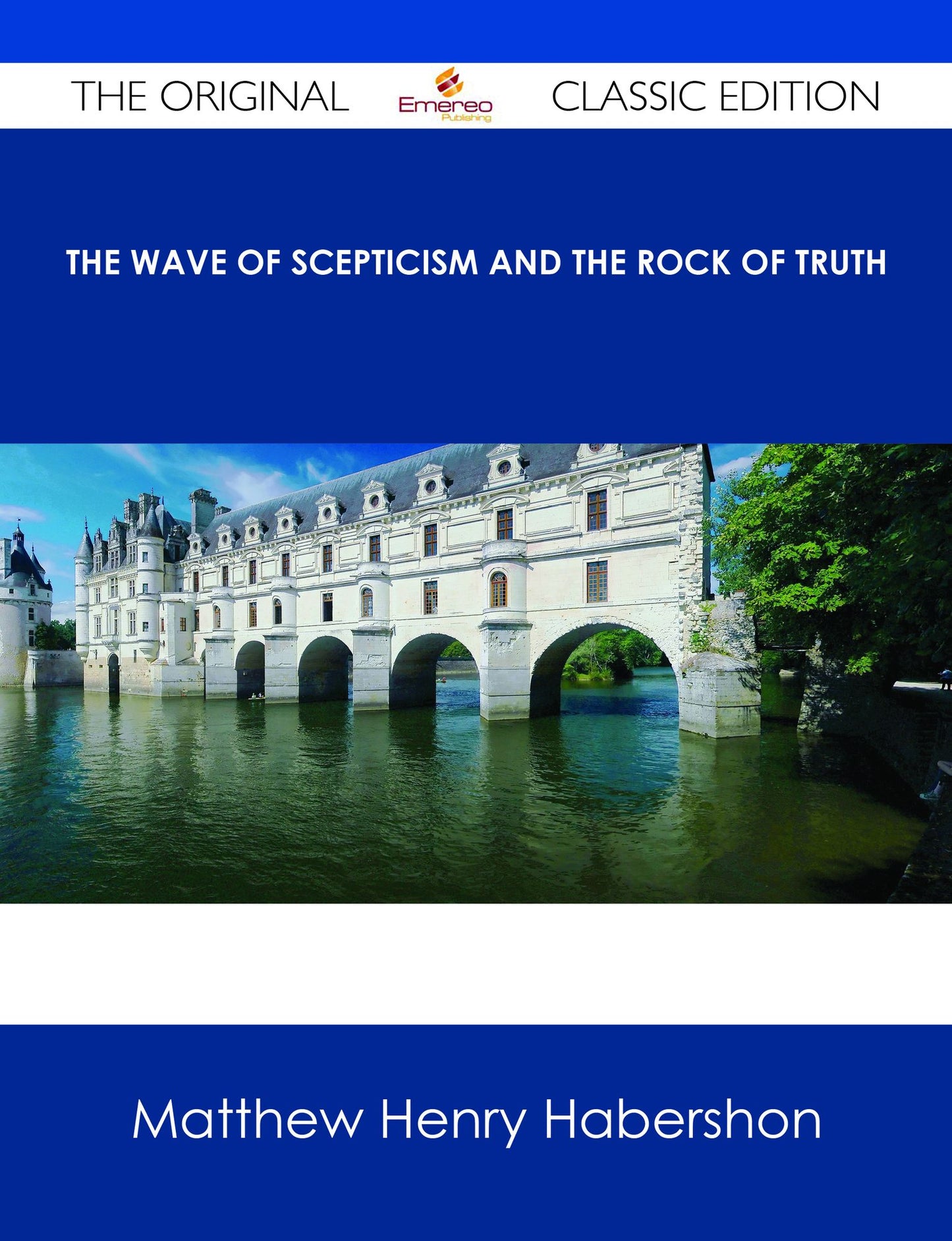 The Wave of Scepticism and the Rock of Truth - The Original Classic Edition