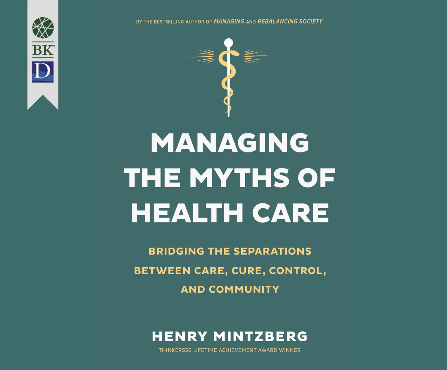 Managing the Myths of Health Care: Bridging the Separations Between Care, Cure, Control, and Community (1st Ed.)
