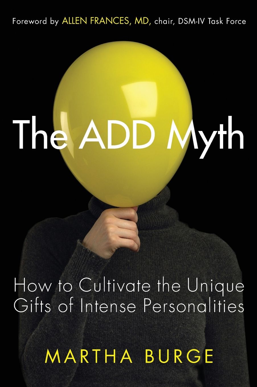 The ADD Myth: How to Cultivate the Unique Gifts of Intense Personalities