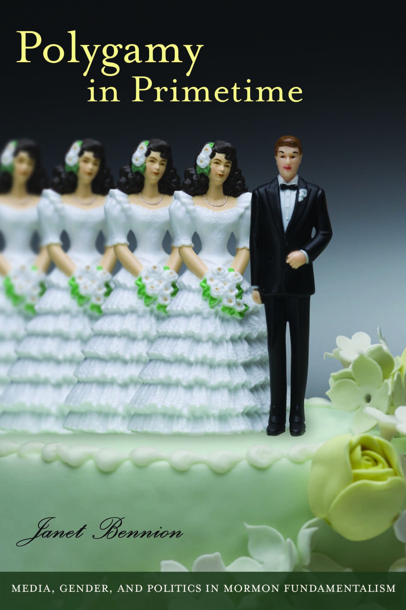 Polygamy in Primetime: Media, Gender, and Politics in Mormon Fundamentalism