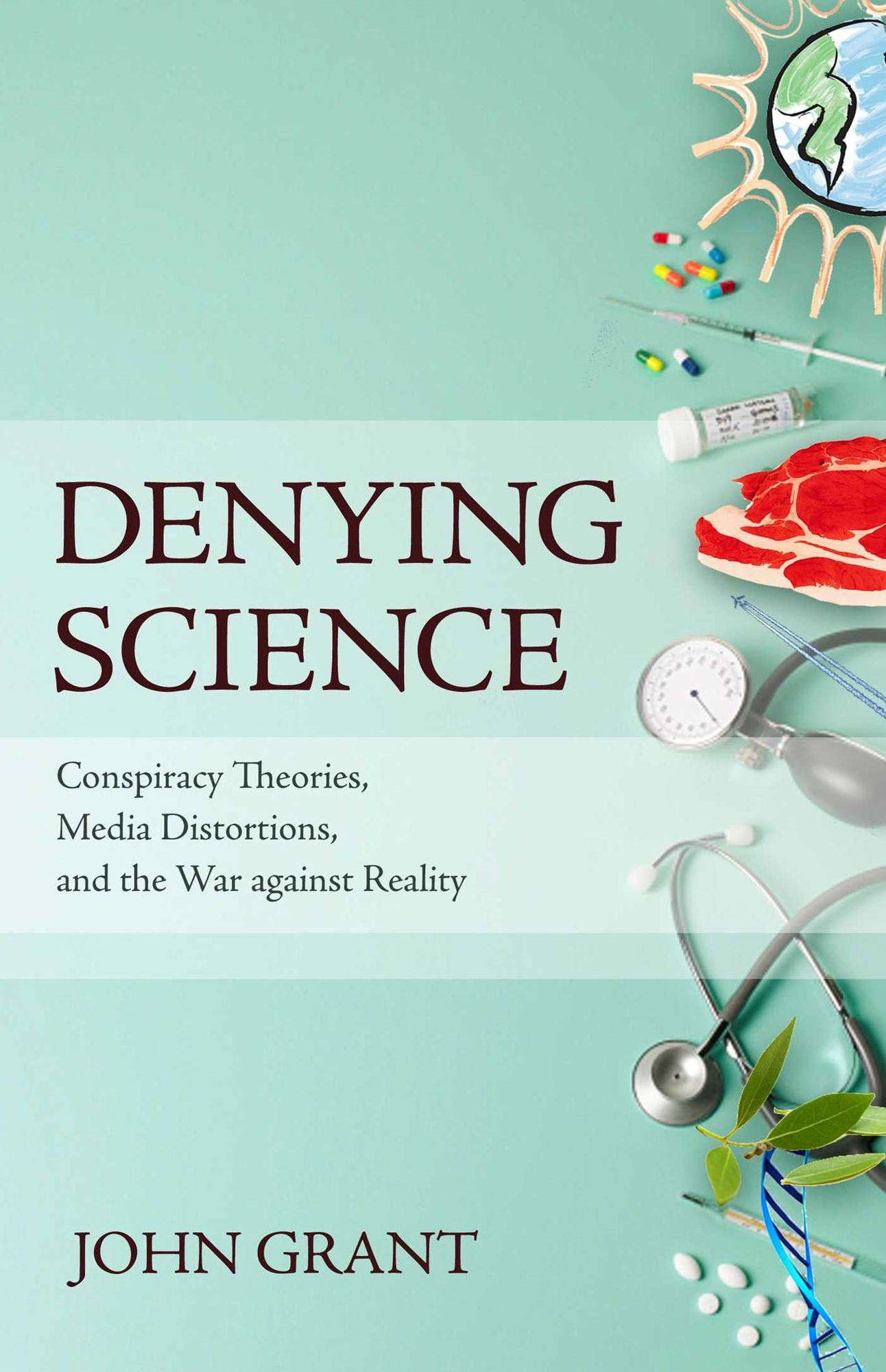 Denying Science: Conspiracy Theories, Media Distortions, and the War Against Reality