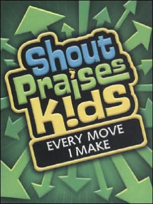 Shout Praises! Kids: Every Move I Make