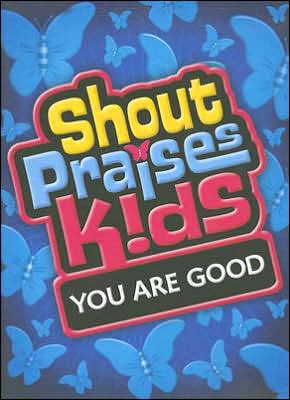Shout Praises! Kids: You Are Good