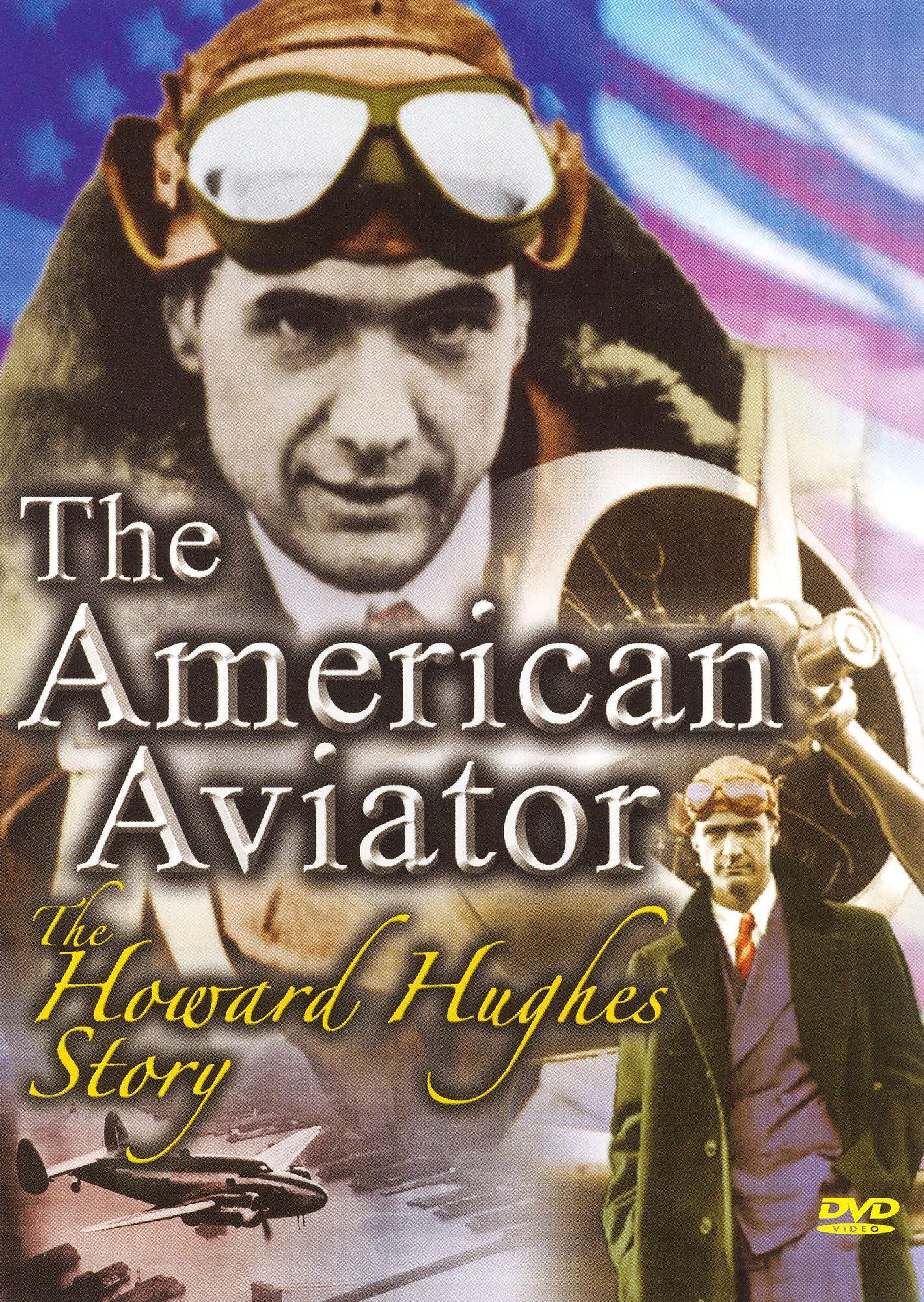 The American Aviator - The Howard Hughes Story