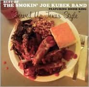 Served Up Texas Style: The Best Of The Smokin' Joe Kubek Band