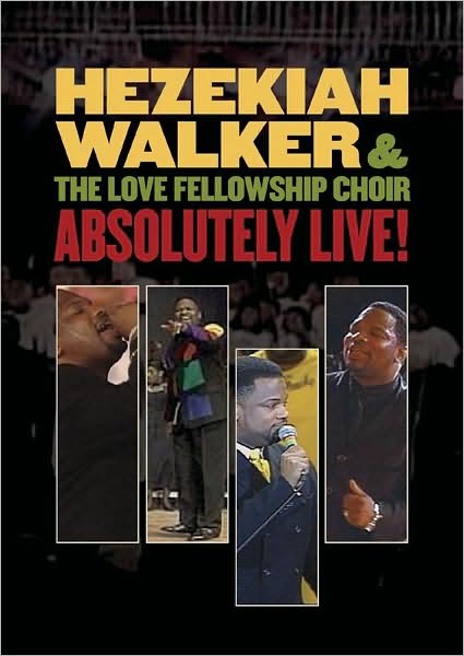 Hezekiah Walker and the Love Fellowship Choir: Absolutely Live