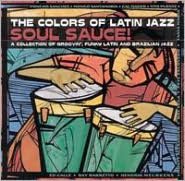 The Colors Of Latin Jazz: Soul Sauce!