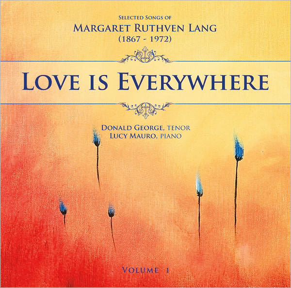 Love Is Everywhere: Selected Songs of Margaret Ruthven Lang, Vol. 1 [Includes Companion Data Disc]