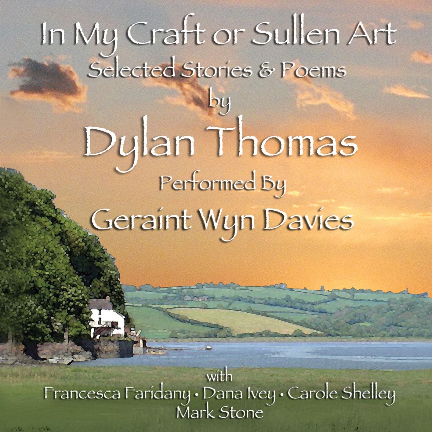 In My Craft Or Sullen Art: Selected Stories & Poems By Dylan Thomas