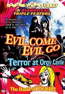 Evil Come Evil Go/Terror at Orgy Castle/The Hand of Pleasure