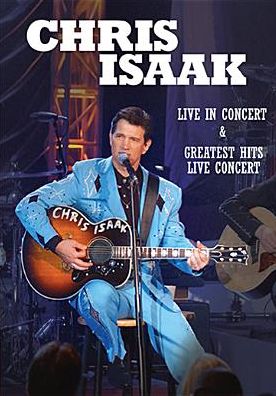 Chris Isaak: Live in Concert/Greatest Hits Live Concert