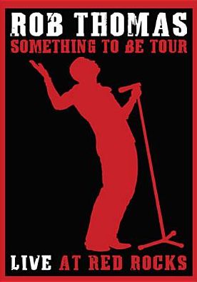 Rob Thomas: Something to Be Tour - Live at Red Rocks