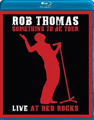 Rob Thomas: Something to Be Tour - Live at Red Rocks [Blu-ray]