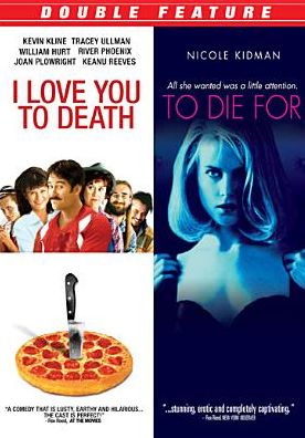 I Love You to Death/To Die For
