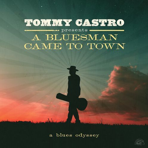 Tommy Castro Presents A Bluesman Came To Town
