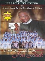 Bishop Larry D. Trotter and Sweet Holy Spirit Combined Choirs: Tell the Devil I'm Back