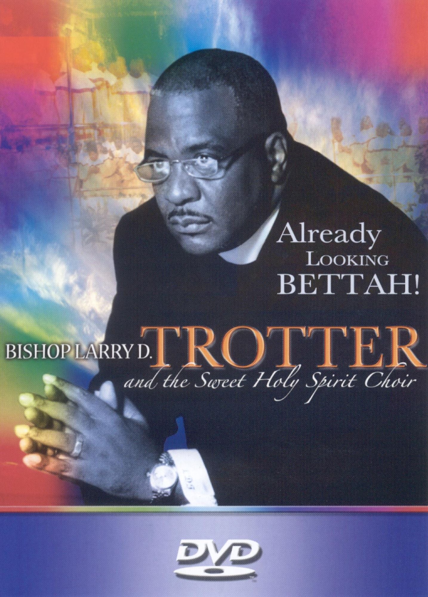 Bishop Larry D. Trotter & the Sweet Holy Spirit: Already Looking Bettah