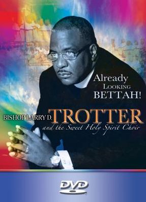 Bishop Larry D. Trotter & the Sweet Holy Spirit: Already Looking Bettah