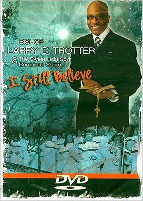 Bishop Larry Trotter: I Still Believe