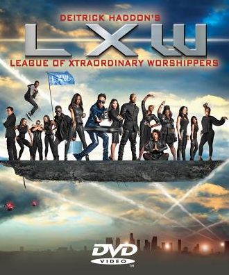 Deitrick Haddon's Lxw: League Of Xtraordinary Worshippers