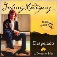 Johnny Rodriguez: Desperado, A Decade of Hits [CD/DVD]
