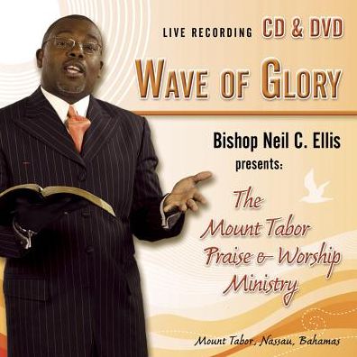 Bishop Neil C. Ellis Presents: The Mount Tabor Praise & Worship Ministry - Wave Of Glory [CD/DVD]