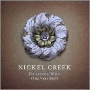 Nickel Creek: Reasons Why (The Very Best) [CD/DVD]