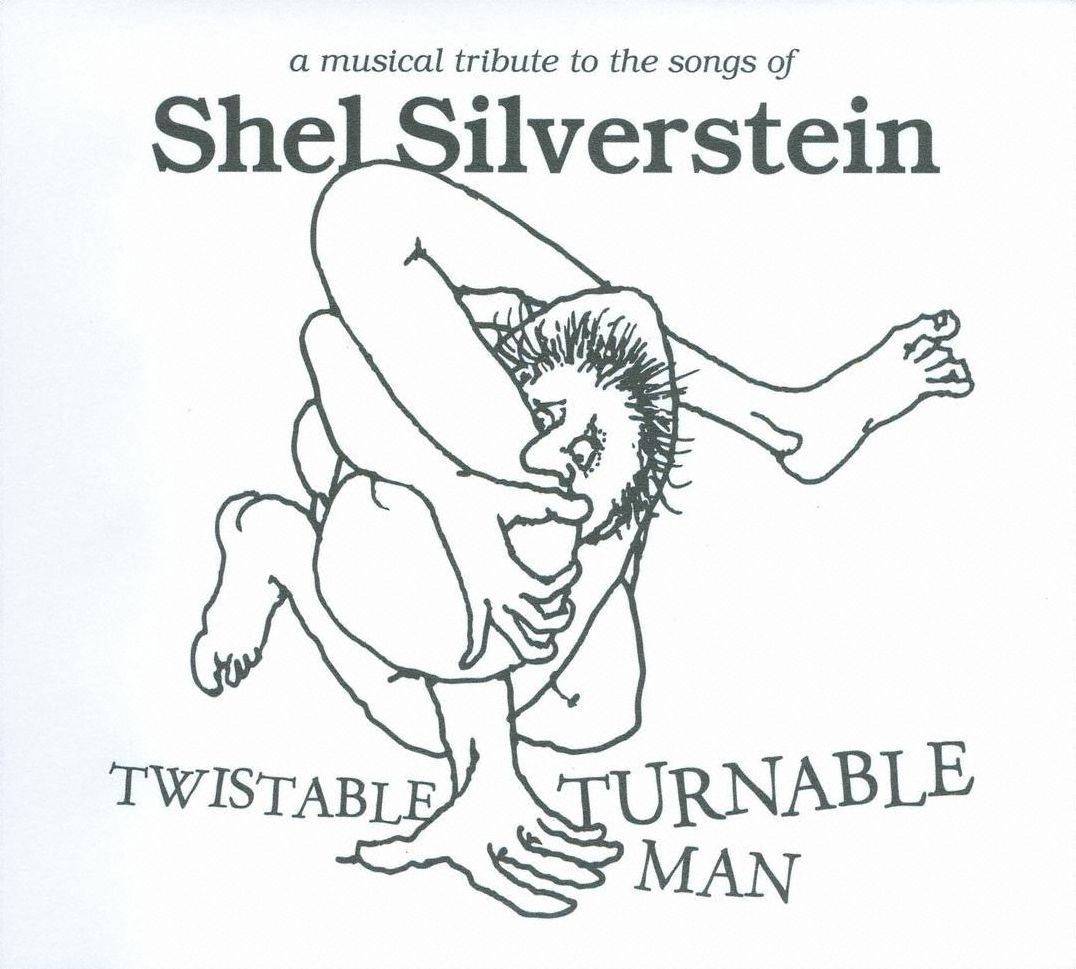 Twistable, Turnable Man: A Musical Tribute To The Songs Of Shel Silverstein