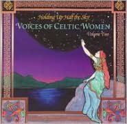Holding Up Half The Sky: Voices Of Celtic Women, Vol. 2