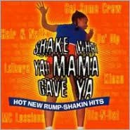 Shake What Ya Mama Gave Ya: Hot New Rump-shakin Hits