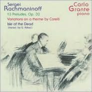 Rachmaninoff; 13 Preludes, Op. 32; Variations on a Theme by Corelli; Isle of the Dead