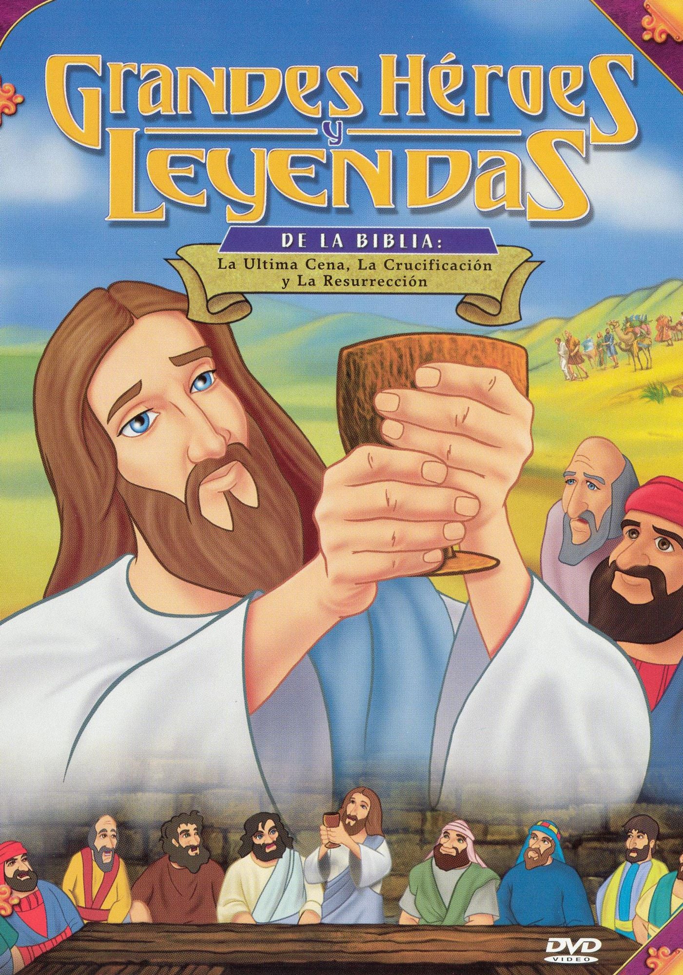 Grandes Heroes y Leyendas de la Biblia: La Ultima Cena, la Crucificacion y la Resurreccion