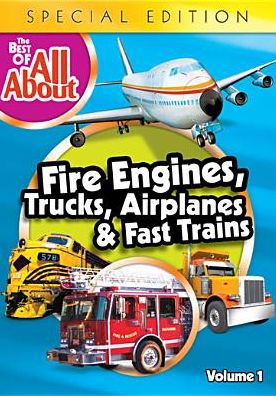 The Best of All About: Fire Engines, Trucks, Airplanes and Fast Trains [Special Edition]