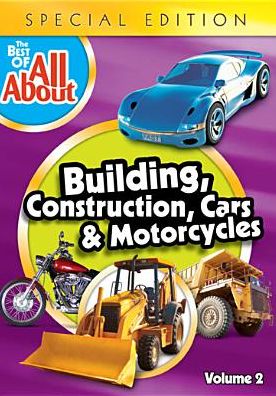 The Best of All About: Building, Construction, Cars and Motorcycles [Special Edition]