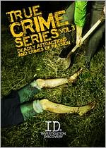 True Crime Series, Vol. 3: Deadly Attractions and Crimes of Passion