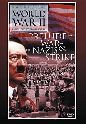 Why We Fight WWII: Prelude to War/Nazi Strike