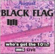 Who's Got The 10 1/2 ? (Black Flag)