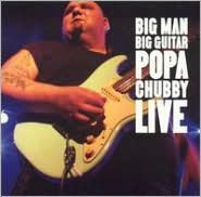 Big Man Big Guitar: Popa Chubby Live