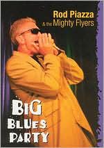 Rod Piazza & the Mighty Flyers: Big Blues Party