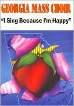 Georgia Mass Choir: I Sing Because I'm Happy