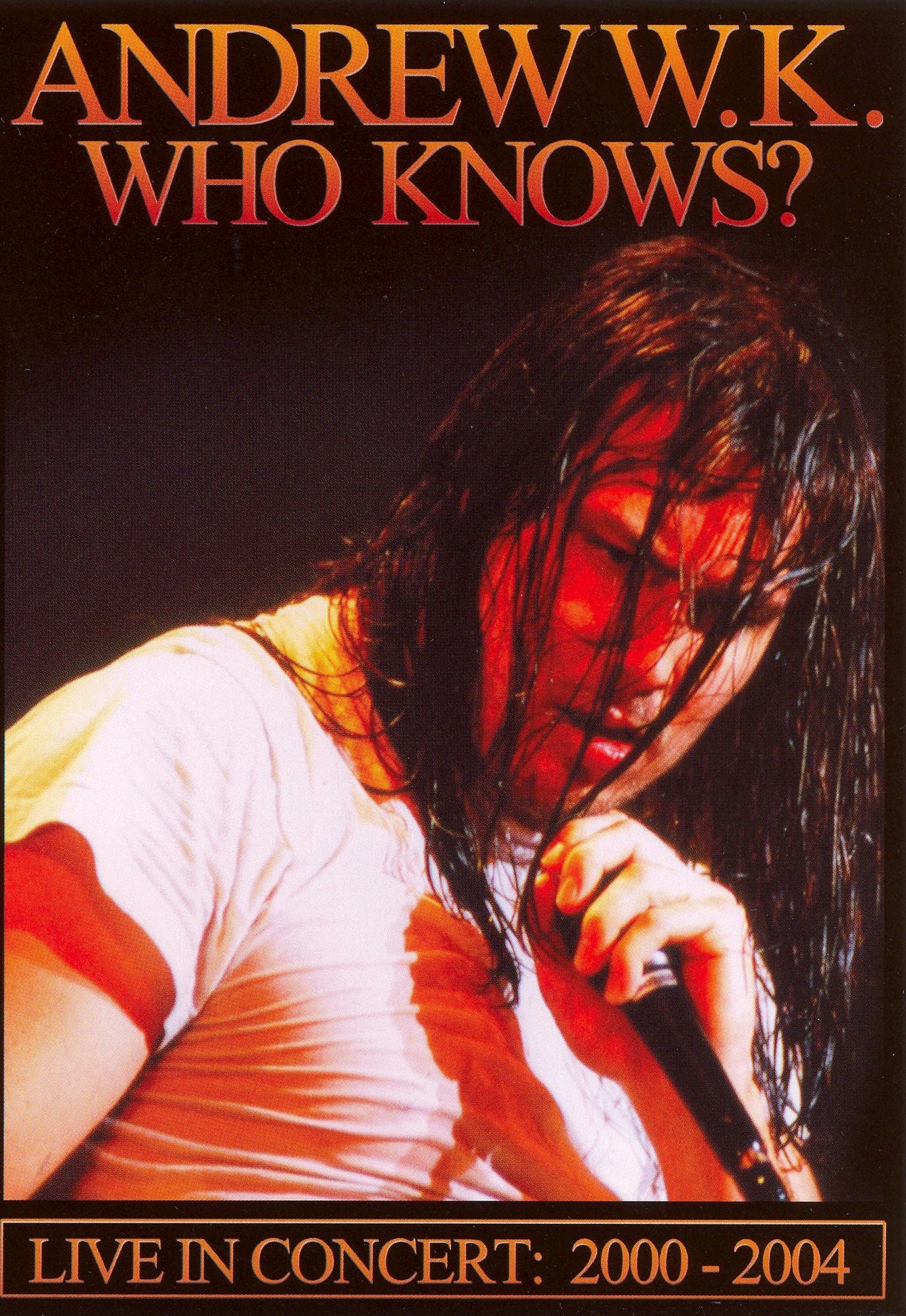 Andrew W.K.: Who Knows? Live in Concert 2000-2004