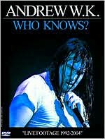 Andrew W.K.: Who Knows? Live in Concert 2000-2004