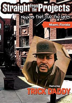 Straight From the Projects: Rappers That Live the Lyrics - Featuring Trick Daddy