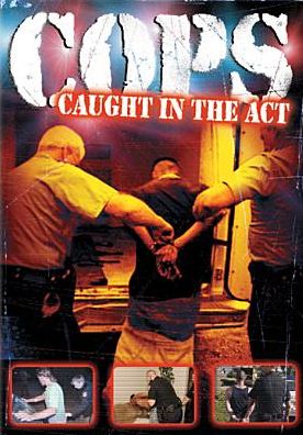Cops: Caught in the Act