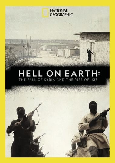 National Geographic: Hell On Earth - The Fall Of Syria And The Rise Of Isis